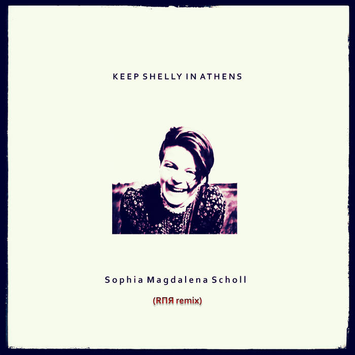 Sophia Magdalena Scholl (R​Π​Я remix)